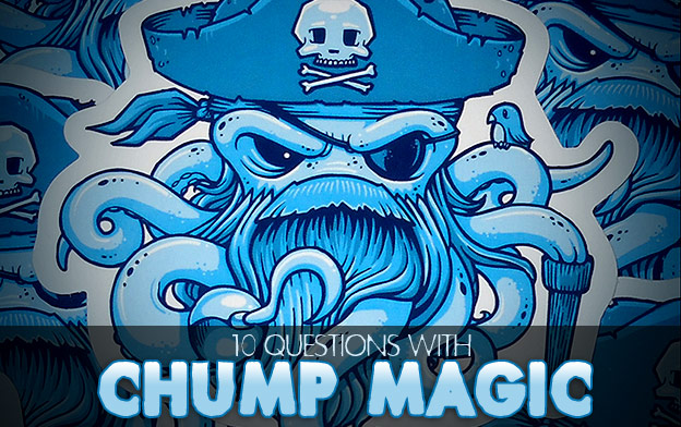 10 Questions with Chump Magic 