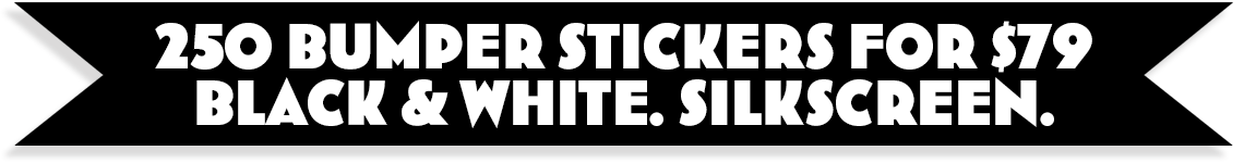 250 black & white bumper stickers for $79