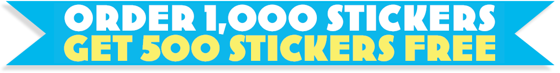Order 1,000 Stickers - Get 500 Stickers Free